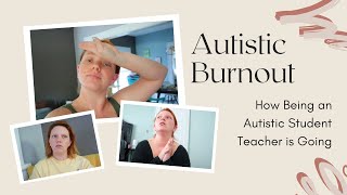 Autistic Burnout: How Being an Autistic Student Teacher is Going