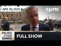 PrimeTime Politics: Next steps for the federal parties – April 30, 2025