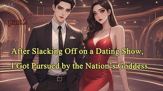 P2.After Slacking Off on a Dating Show, I Got Pursued by the Nation’s Goddess.#manhwa #manga #novel