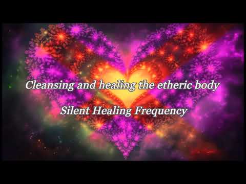 Cleansing and healing the etheric body Silent Healing Frequency