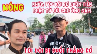 NÓNG Khứa tóc dài bợ luôn tiền Phật tử gửi cho ông sam, Tới đòi bị đuổi thẳng cổ #thanh0000
