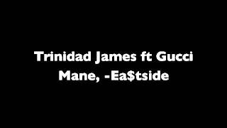 Trinidad James ft Gucci Mane, -Ea$tside