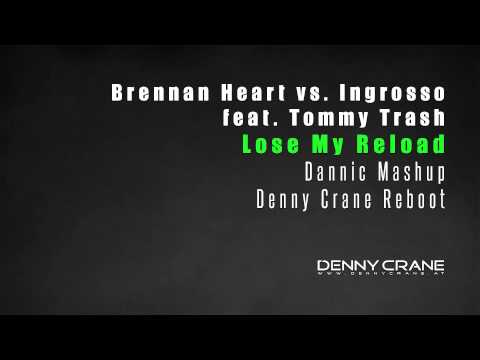 Brennan Heart vs. Ingrosso feat. Tommy Trash - Lose My Reload (Dannic Mashup) (Denny Crane Reboot)