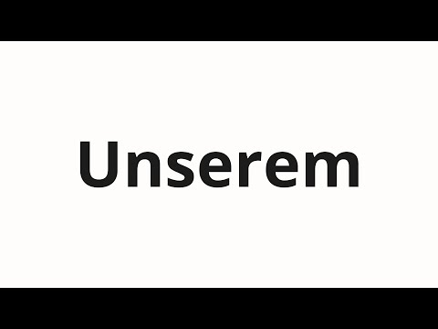 How to pronounce Unserem