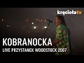 Kobranocka LIVE Przystanek Woodstock 2007 (CAŁY KONCERT) Kobranocka LIVE Przystanek Woodstock 2007 (CAŁY KONCERT)