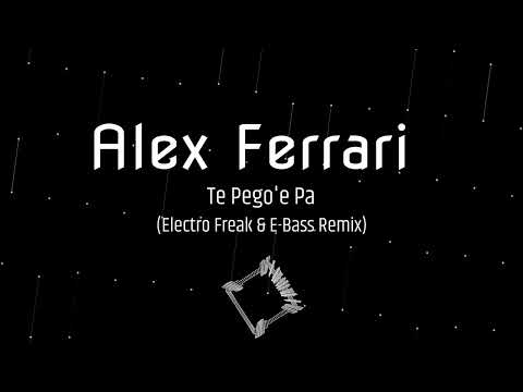 Alex Ferrari - Te Pego'e Pa (Electro Freak & E-Bass Remix)