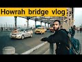 Howrah Bridge Kolkata A Mini Vlog Kolkatavlog Howrahbridge Newvlogskolkata Jtworld