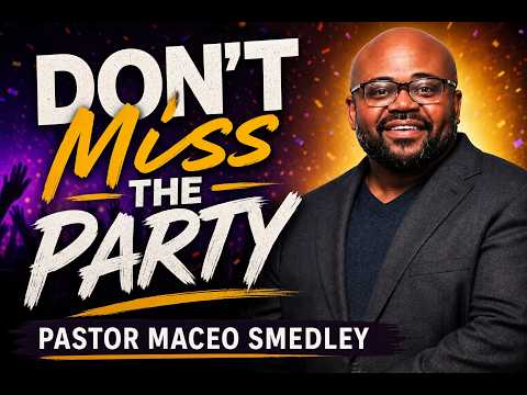 Don’t Miss the Party Matthew 25:1-13 – Pastor Maceo Smedley