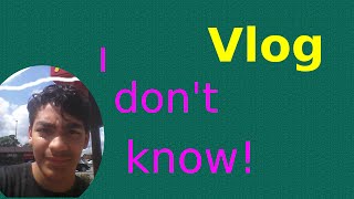 I don't konw Vlog