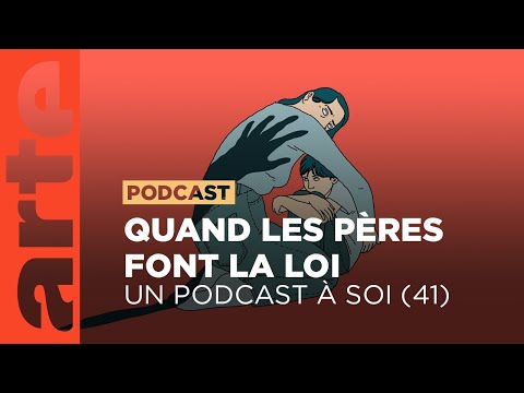 Quand les pères font la loi  | Un podcast à soi (41) - ARTE Radio Podcast