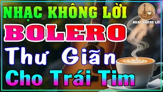 Nhạc Không Lời Bolero Thư Giãn – Hòa Tấu Trữ Tình Cho Trái Tim | Nhạc Phòng Trà, Quán Cafe