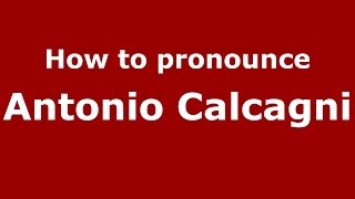 How to pronounce Antonio Calcagni
