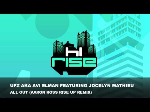 UPZ aka Avi Elman Featuring Jocelyn Mathieu - All Out (Original and Aaron Ross Rise Up Remix)
