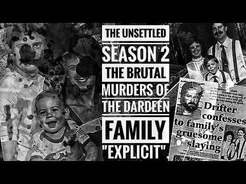 The Unsettled Season 2 - The Brutal Murders Of The Dardeen Family "EXPLICIT".