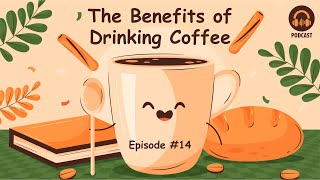 English Podcast For Learning English | The Benefits of Drinking Coffee | Episode 14