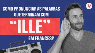 Como pronunciar as palavras que terminam com ILLE em francês