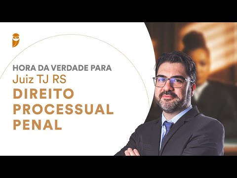 Hora da Verdade para Juiz do TJ RS: Direito Processual Penal