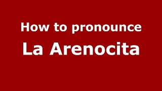 How to pronounce La Arenocita