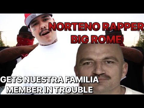 NORTENO RAPPER BIG ROME DROPPED A SONG WITH A NUESTRA FAMILIA MEMBER..HOW HE GOT HIM INVESTIGATED😳