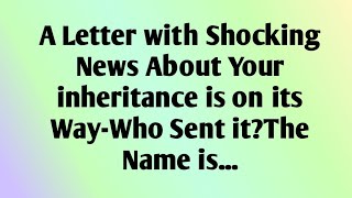 🌄A Letter with Shocking News About Your inheritance is on its Way-Who Sent it?The Name is...