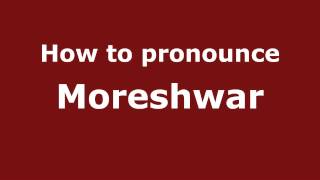 How to pronounce Moreshwar