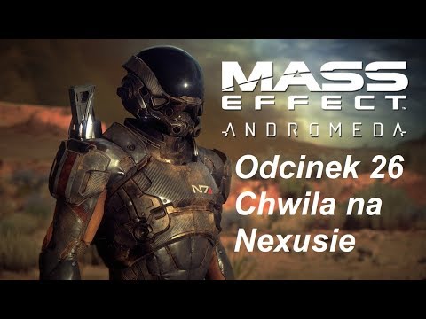 Mass Effect Andromeda - Odcinek 26 - Chwila na Nexusie