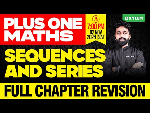 Plus One Maths | Maths | Sequences and Series - Full Chapter Revision | Xylem Plus One