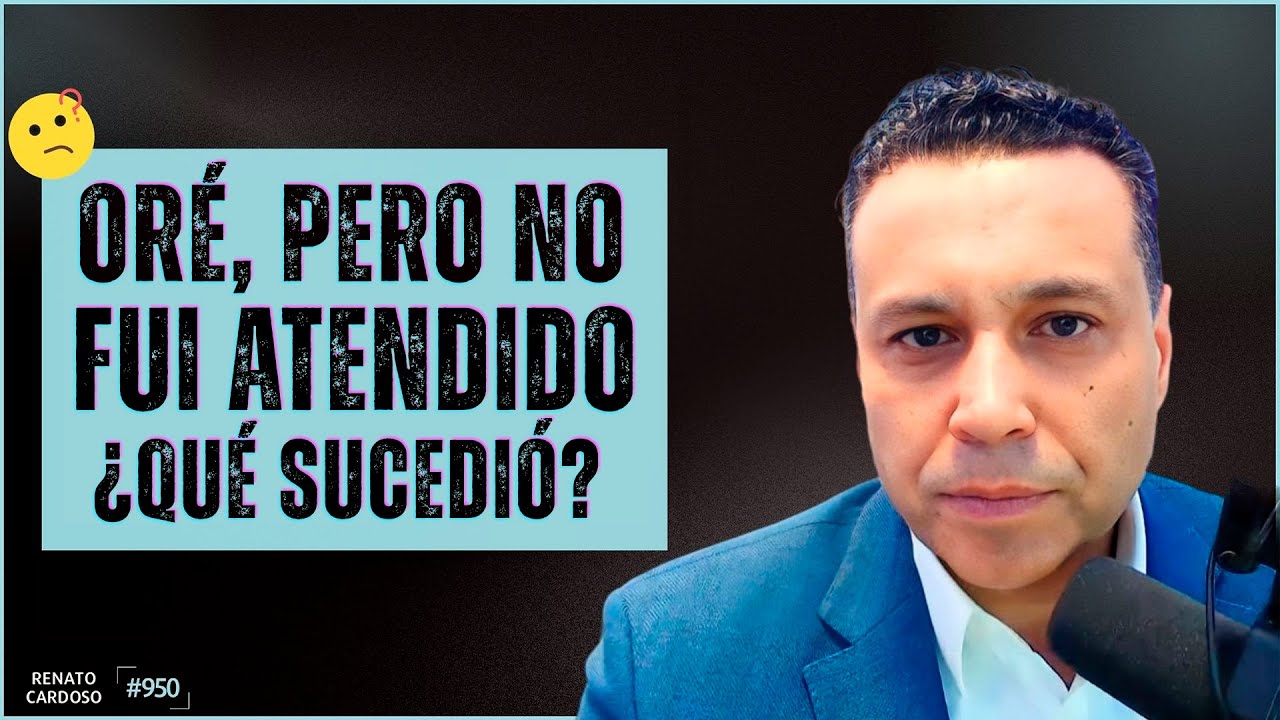 ORÉ, PERO NO FUI ATENDIDO. ¿QUÉ SUCEDIÓ?
