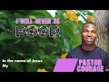 I will never be poor lyrics- Pastor Courage.