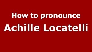 How to pronounce Achille Locatelli