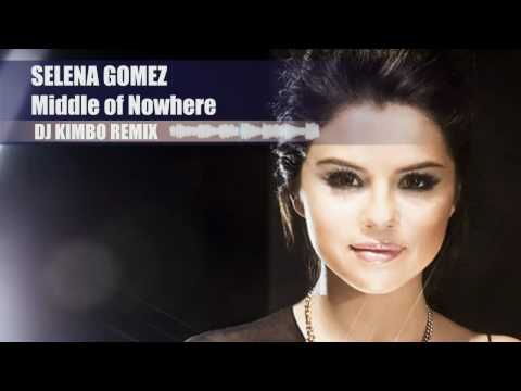 Selena Gomez - Middle of Nowhere remix ( DJ Kimbo remix )