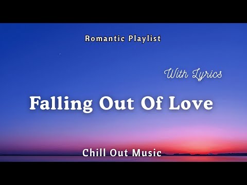 If You’re Heartbroken… Listen to This | Falling Out Of Love (Lyrics) | Chill Out Music 