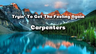 Tryin’ To Get The Feeling Again | CARPENTERS | Lyrics