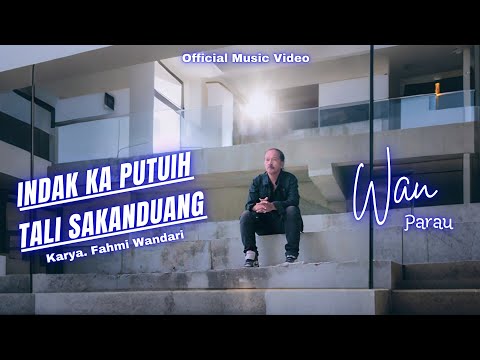 Wan Parau - Indak Ka Putuih Tali Sakanduang (Official Music Video) | Lagu Minang Terbaru