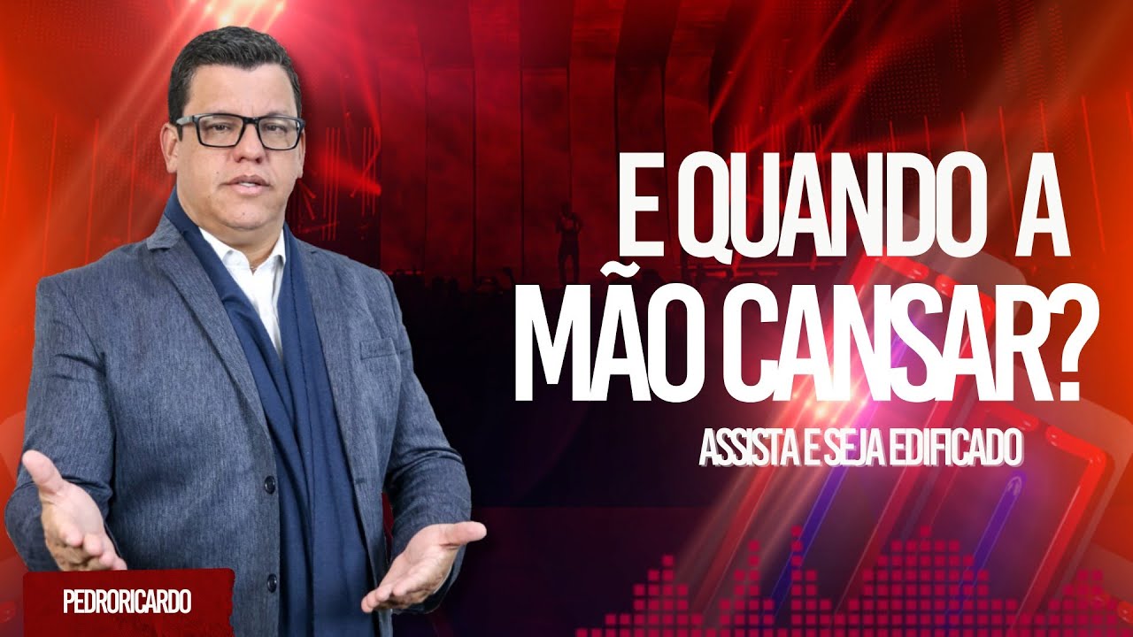 E QUANDO A MÃO CANSAR? | PR PEDRO RICARDO
