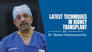 Latest Technique for Kidney Transplant | Best Explained By Dr. Mohan Keshavamurthy