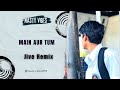 Zack Knight - Main Aur Tum - (Hindi Jive Remix) |Nasty Vibes| (2K24)