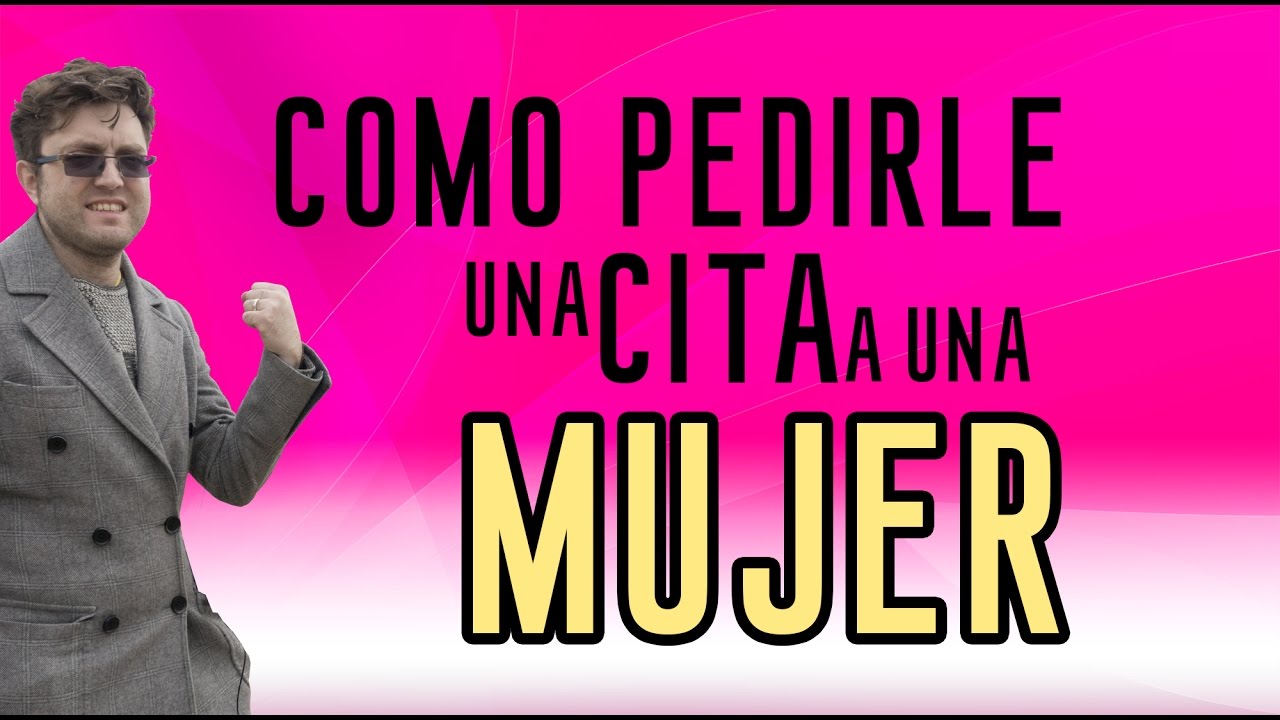 Como pedirle una cita a una mujer