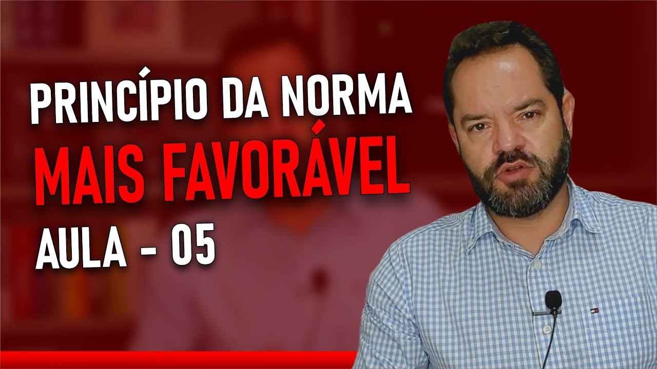 Principio da Norma mais Favorável - Aula 05