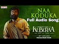Naa Koduka Full Audio Song Kuberaa Nagarjuna Dhanush Rashmika Sekhar Kammula DSP Songs