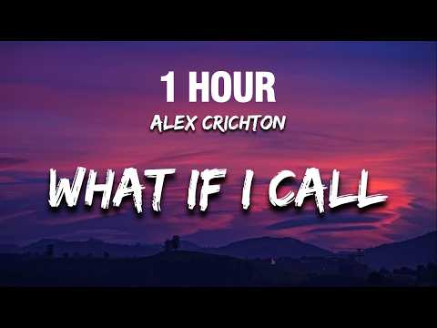 [1 HOUR] Alex Crichton - What If I Call (Lyrics)