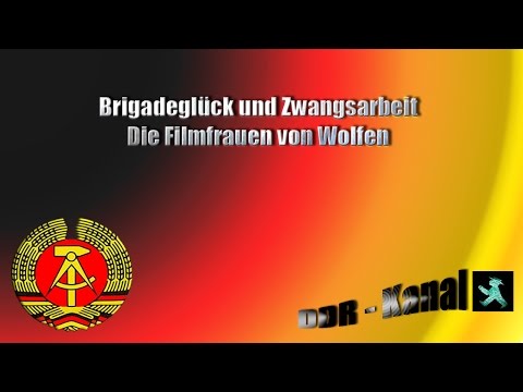 Brigadeglück und Zwangsarbeit - Die Filmfrauen von Wolfen