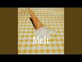 Melt