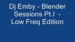 Dj Emby Blender Sessions Pt I Low Freq Edition