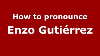How to pronounce Enzo Gutiérrez