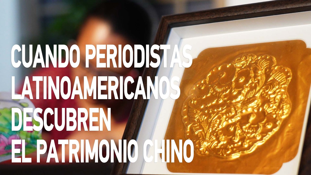 Cuando periodistas latinoamericanos descubren el patrimonio chino