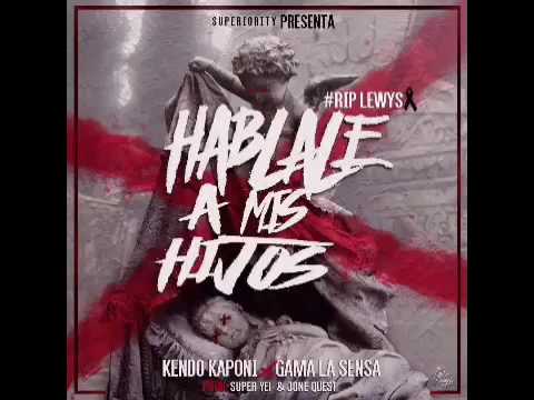 Kendo Kaponi Ft. Gama La Sensa – Háblale A Mis Hijos ( Prod. Super Yei Y Jone Quest)