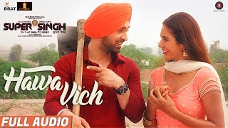 Hawa Vich - Full Audio | Super Singh | Diljit Dosanjh &amp; Sonam Bajwa | Sunidhi Chauhan |Jatinder Shah