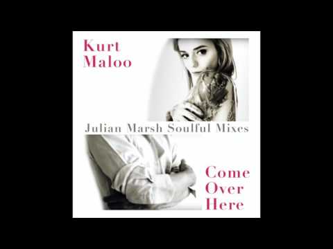 Kurt Maloo - Come Over Here (Julian Marsh Soulful Radio Mix)