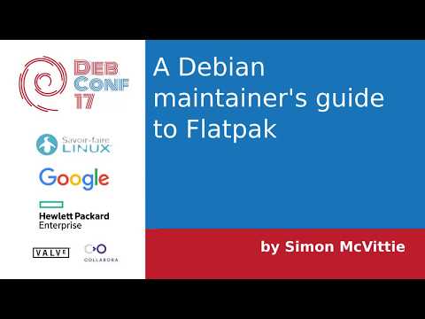 DebConf17: A Debian maintainer's guide to Flatpak, presented by Simon McVittie